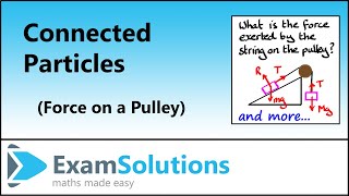 Connected Particles  Force on a pulley  ExamSolutions [upl. by Ennaylime374]