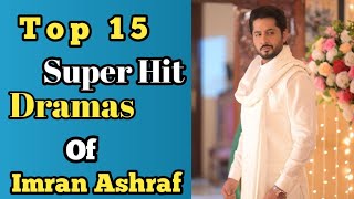 Top 15 papular Dramas of Imran ashraf 2023 Imran ashraf super Hit Pakistani Dramas [upl. by Krakow]