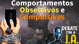 Debate com a IA Causas dos Comportamentos Obsessivos e Compulsivos [upl. by Cissej]