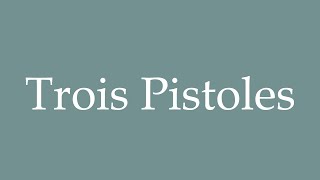 How to Pronounce Trois Pistoles Three Pistols Correctly in French [upl. by Anna-Diane]