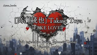 Takase Toya 高瀬統也  FAKE LOVER lirik terjemahan bahasa IndonesiaRomaji [upl. by Ellehsal]