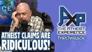 Atheist Claims are RIDICULOUS  The Atheist Experience Throwback [upl. by Najib]