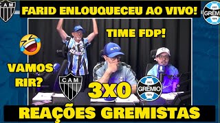 VAMOS RIR REAÇÕES DO FARID  ATLÉTICO MG 3x 0 GRÊMIO  REAÇÕES GREMISTAS [upl. by Yeldahc]