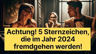 Achtung 5 Sternzeichen die im Jahr 2024 fremdgehen werden horoskop [upl. by Ruvolo]