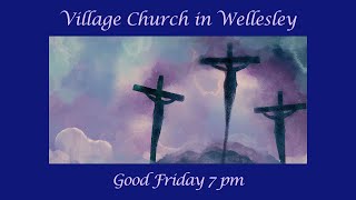 7pm Good Friday Service  32924 Village Church in Wellesley [upl. by Cibis539]