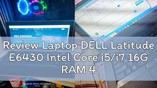 Review Laptop DELL Latitude E6430 Intel Core i5i7 16G RAM 480G SSD for online study office online [upl. by Gnirps]