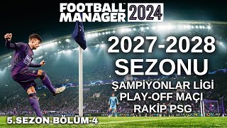 Football Manager 2024  ŞAMPİYONLAR LİGİ PLAYOFF MAÇINDA RAKİP PSG  5 SEZON  4 BÖLÜM [upl. by Lorri733]