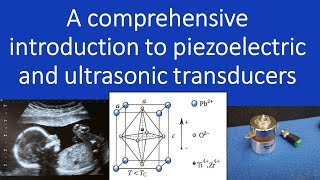 Comprehensive introduction to piezoelectric and ultrasonic transducers [upl. by Novaelc]