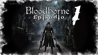 BLOODBORNE  Lets Play en Español  Capitulo 1 quotCacería Sangrientaquot [upl. by Enetsirhc]