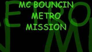 MC Bouncin  Metro Mission [upl. by Analad]