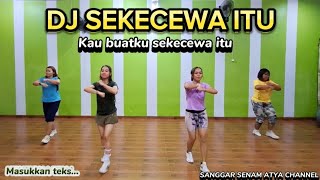 DJ SEKECEWA ITU  KAU BUATKU SEKECEWA ITU  TIKTOK VIRAL  SENAM KREASI sanggarsenamatya8917 [upl. by Coad]