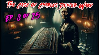 The Case of Charles Dexter Ward  Ep 8 of 25  H P Lovecraft [upl. by Wynne]