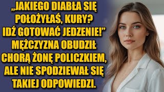 Jakiego diabła się położyłaś Idź do kuchenki gotować Mężczyzna obudził chorą żonę [upl. by Straub]