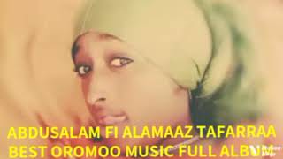 Abdusalam haji fi ALAMAAZ TAFARRAA BEST OROMOO MUSIC FULL ALBUM [upl. by Daza]