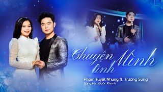 CHUYỆN TÌNH MÌNH  Tuyết Nhung ft Trường Sang  Sáng tác Quốc Khanh [upl. by Idroj]