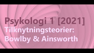 Psykologi  Tilknytningsteorier 22  Bowlby amp Ainsworth 2022 [upl. by Ezzo]