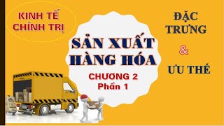 KINH TẾ CHÍNH TRỊ MÁC LÊNIN  Chương 2 Phần 1 Sản xuất hàng hóa và ưu thế sx HH TSTrần Hoàng Hải [upl. by Oigroig106]