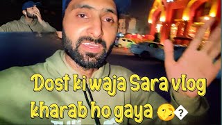 dost ki waja sy Sara vlog kharab hoo gaya 🥴 [upl. by Ricker871]