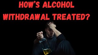 Alcohol Withdrawal Treatment Step by Step [upl. by Aisel959]