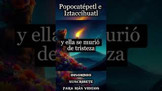 Popocatépetl e Iztaccíhuatl la trágica historia de amor que dio origen a dos Volcanes Historia Real [upl. by Milson]