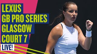 🔴 LIVE Lexus GB ProSeries Glasgow  Court 7  LTA [upl. by Adele427]