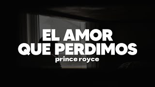 Prince Royce  El Amor Que Perdimos  Letra [upl. by Rangel595]