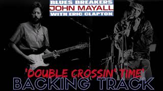 Blues Breakers John Mayall amp Eric Clapton  Double Crossin Time  Backing Track FULL No Vocals [upl. by Enigroeg311]