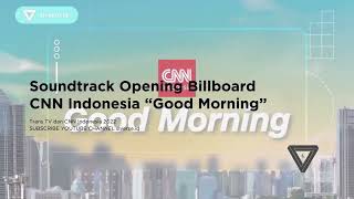 Soundtrack Opening Billboard CNN Indonesia quotGood Morningquot 2022 [upl. by Marni795]