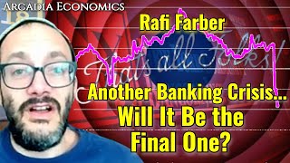 Rafi Farber Another Banking Crisis Takes Shape Will It Be the Final One [upl. by Westhead]