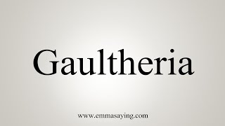 How To Say Gaultheria [upl. by Zosima]