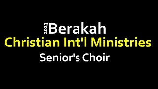 SENIORS CHOIR  BERAKAH CHRISTIAN INTERNATIONAL MINISTRIES  2024 [upl. by Waldemar251]