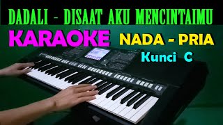 Dadali  Disaat Aku Mencintaimu  KARAOKE Nada Pria HD [upl. by Namyl]