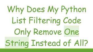 Why Does My Python List Filtering Code Only Remove One String Instead of All [upl. by Ayanad591]