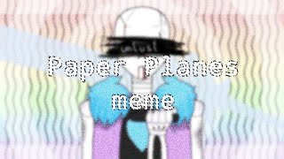 Paper Planes meme  unlust sans saveunlustbean savelustbean unu [upl. by Oikim]