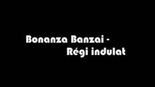 Bonanza Banzai  Régi indulat [upl. by Stephens]