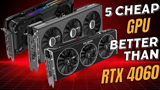 Top 5 BudgetFriendly GPUs Better Value Than the RTX 4060 [upl. by Cecilio]