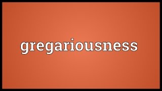 Gregariousness Meaning [upl. by Notelrahc]