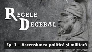 Regele Decebal Ep1  Ascensiunea politică și militară [upl. by Vanna]