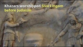 Khazars worshipped Siva Lingam before Judaism and Islam [upl. by Litsyrk]