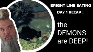 Bright Line Eating Day 1 recap  the DEMONS are DEEP [upl. by Meelak]