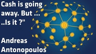 quotCash is going away But Is itquot  Andreas Antonopoulos [upl. by Dot9]