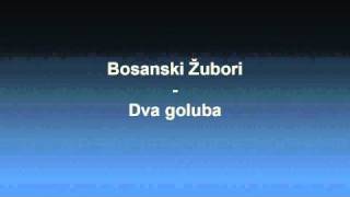 Bosanski Zubori  Dva goluba [upl. by Edlitam]