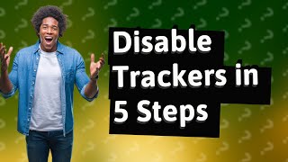 How do I completely disable trackers [upl. by Gitt]