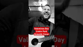 Valentines Day Linkin Park Acoustic Cover [upl. by Ynaiffit519]