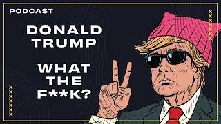 Donald Trump What the fk • PODCAST [upl. by Randee]