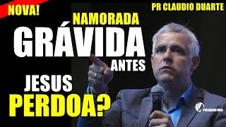 GRAVIDEZ ANTES DO CASAMENTO JESUS PERDOA  Claudio Duarte Pregação [upl. by Adlei]