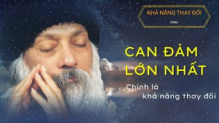 Can đảm lớn nhất chính là khả năng thay đổi  Tôi nghe Osho nói như vầy [upl. by Akcira]