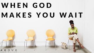 WHEN GOD MAKES YOU WAIT  Learning To Trust God’s Timing  Inspirational amp Motivational Video [upl. by Atsahc568]