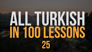 All Turkish in 100 Lessons Learn Turkish Most important Turkish phrases and words Lesson 25 [upl. by Ahsenev]