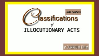 SEARLES CLASSIFICATIONS OF ILLOCUTIONARY ACTS [upl. by Joachim]